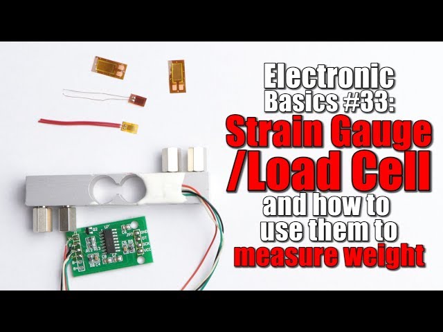 Electronic Basics #33: Strain Gauge/Load Cell and how to use them to measure weight
