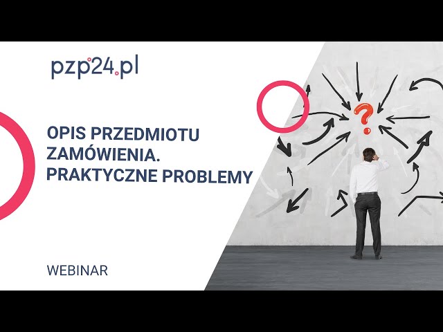 WEBINAR: Opis przedmiotu zamówienia - praktyczne problemy | PZP24.PL