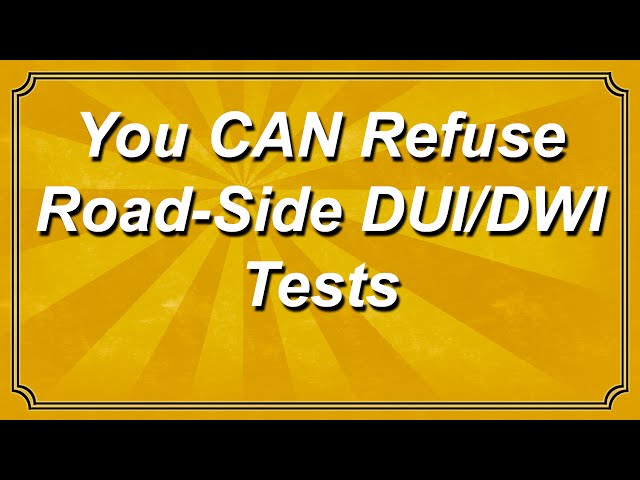 You CAN Refuse Road-Side DUI / DWI Tests