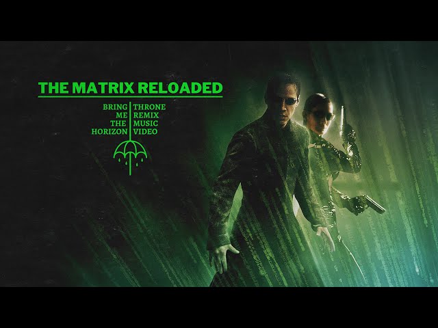 The Matrix Reloaded / Bring Me The Horizon "Throne" (remix and music video by Matt Ebenezer)