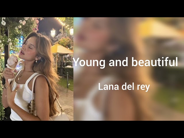 Young and beautiful by lana del rey Full song