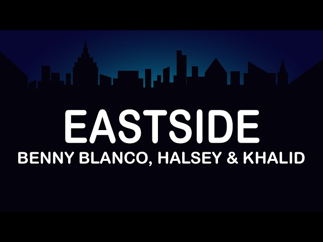 Benny Blanco, Halsey & Khalid - Eastside (Lyrics / Lyric Video)