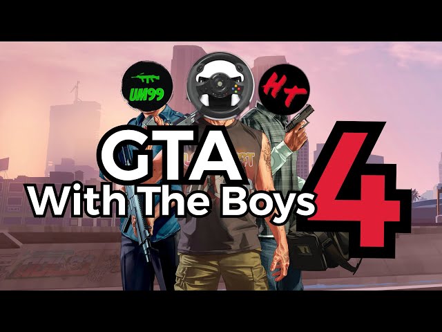 GTA With The Boys 4!