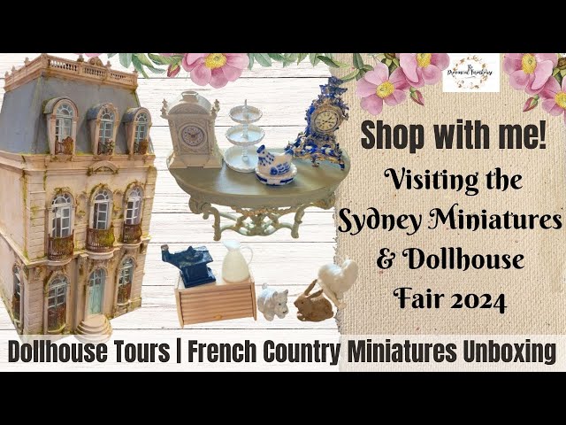 Shop With Me | Sydney Dollhouse Fair 2024 | Dollhouse Tours | French Country Miniatures Unboxing