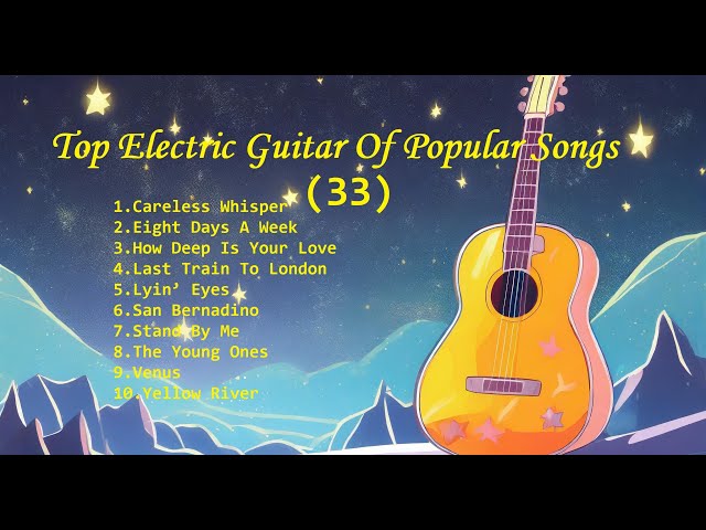 Romantic Guitar (33) -Classic Melody for happy Mood - Top Electric Guitar Of Popular Songs