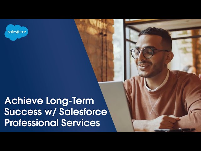 Salesforce Professional Services Helps Customers Get Value From Salesforce, Faster | Salesforce