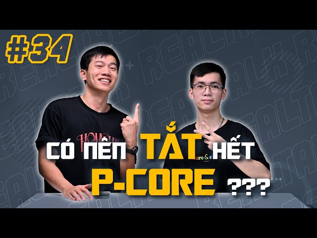 Có nên tắt bớt P-cores? PC cho sinh viên chuyên GAME? | RealTalk #34