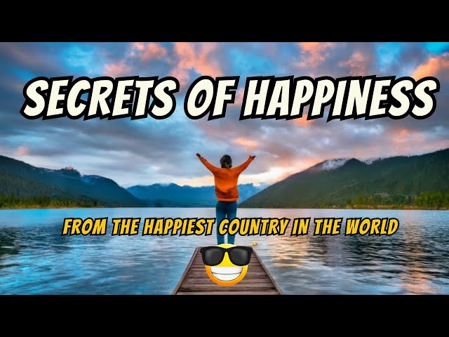 Art of being happy: The SECRETS of Happiness From the Happiest Country in the World 2023: #happiness