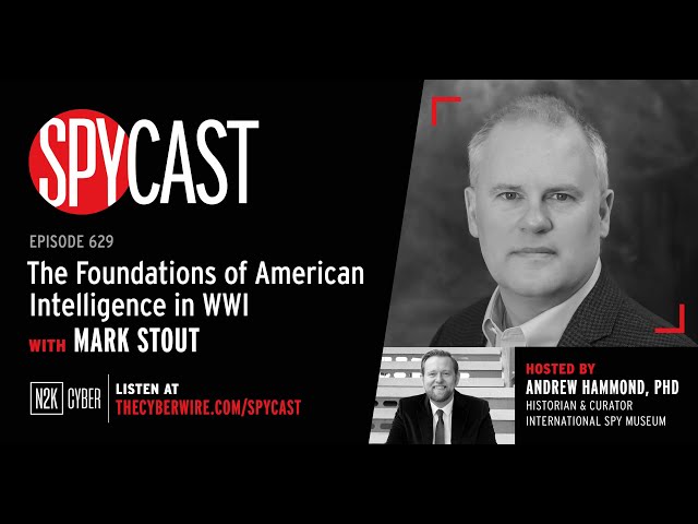 SpyCast - The Foundations of American Intelligence in WWI – with Mark Stout
