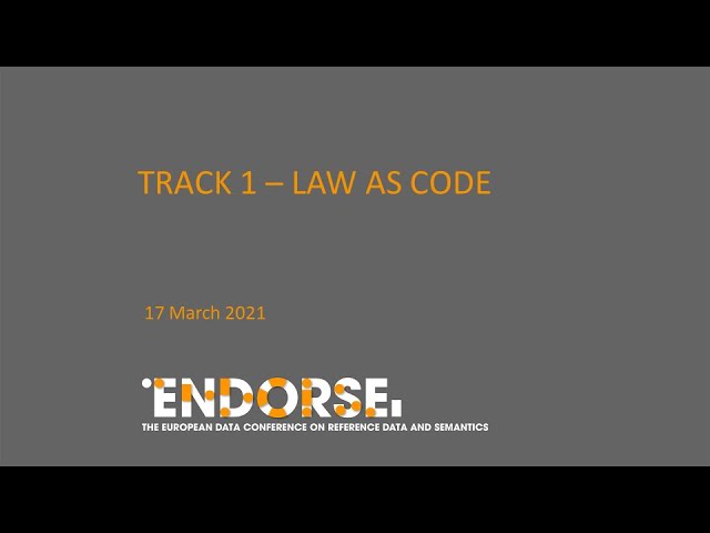 ENDORSE 2021, Day 2, 17 March, Track 1: ‘Law as code’