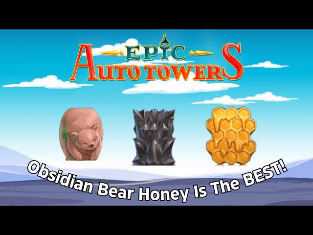 Obsidian Bear Honey Is The BEST! | Epic Auto Towers