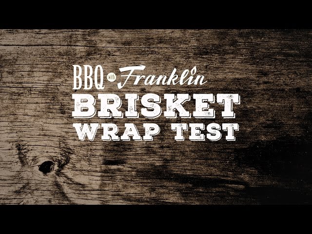 BBQ with Franklin: Brisket Wrap Test