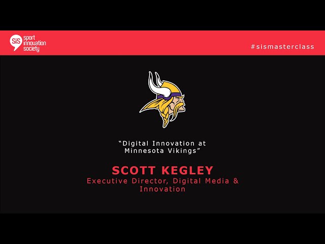 SiSMasterClass with Scott Kegley, Executive Director Digital Media & Innovation at Minnesota Vikings