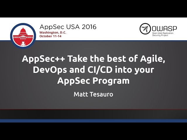 Matt Tesauro - AppSec++ Take the best of Agile, DevOps and CI/CD into your AppSec Program