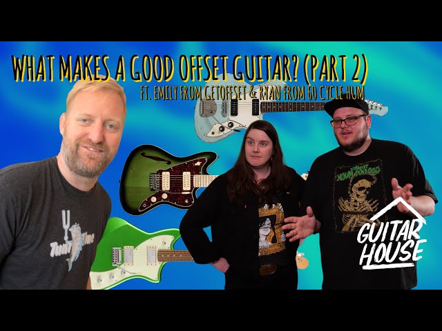 What Makes A Good Offset (Part 2) ft. @60CycleHumcast and @GetOffset  #guitarhouse