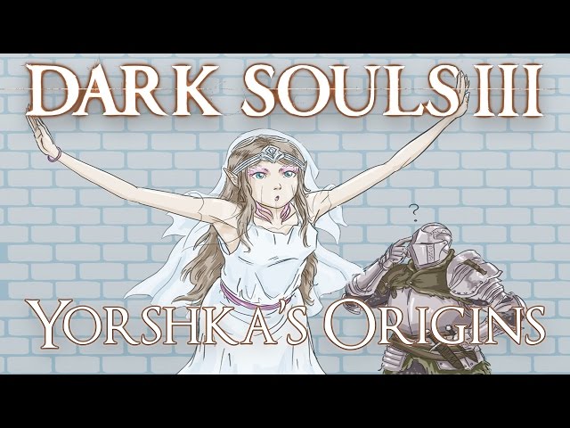 Dark Souls 3 Lore: Yorshka's Origins