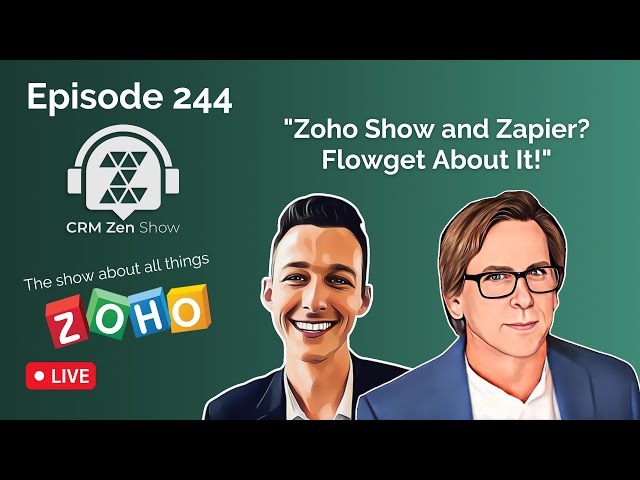 CRM Zen Show Episode 244 - Zoho Show and Zapier? Flowget About It!
