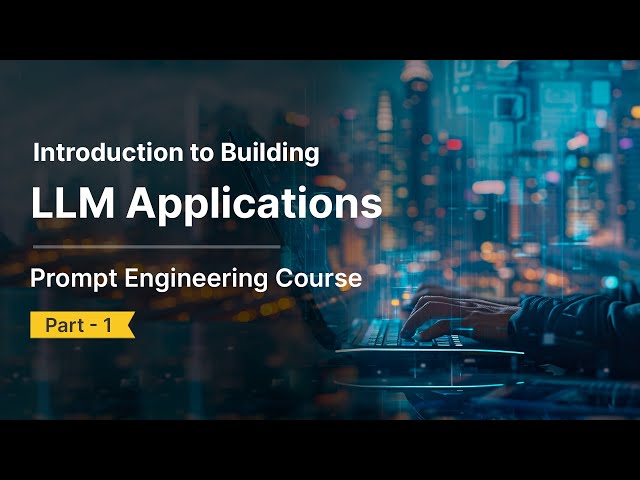 Building LLM Applications using Prompt Engineering | Part 1