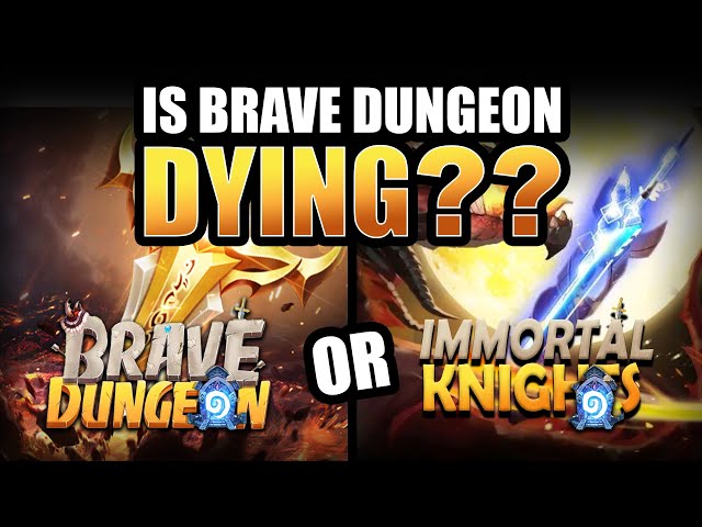 IS BRAVE DUNGEON DYING? (Brave Dungeon or Immortal Knights?)