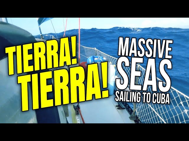 TIERRA! Massive Waves Sailing to CUBA| Sailing Balachandra E101