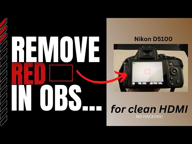 2022 Tutorial: How to Remove Red Square in OBS for Clean HDMI Output on Nikon D5100 (Beginners)
