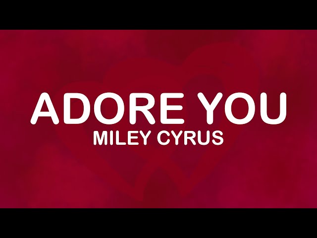 Adore You - Miley Cyrus (Lyrics / Lyric Video)