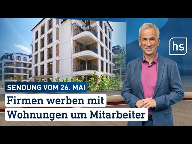 Firmen werben mit Wohnungen um Mitarbeiter | hessenschau vom 26.05.2024