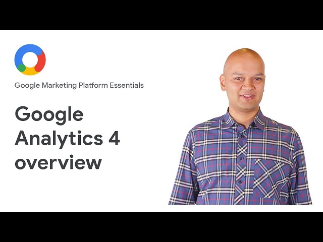 Google Marketing Platform Essentials: Analytics 4 overview
