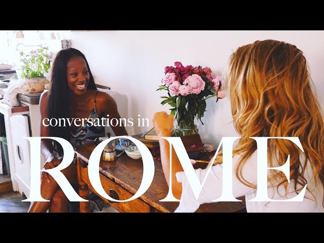 CONVERSATIONS IN ROME: Moving to Italy, Dating, Staying Positive