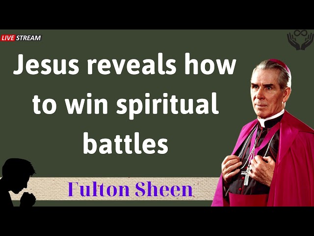 Jesus reveals how to win spiritual battles - Father Fulton Sheen