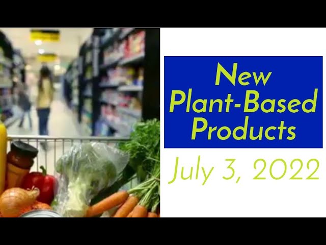 New Plant-Based Products - July 3, 2022