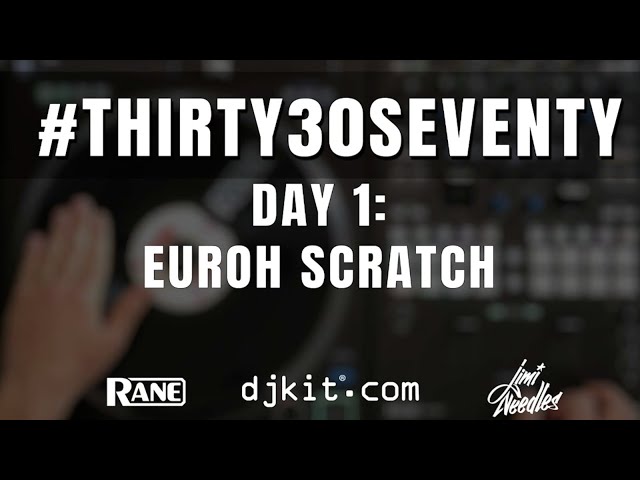 RANE & djkit®️ present #THIRTY30SEVENTY - Day 1 - Euroh Scratch