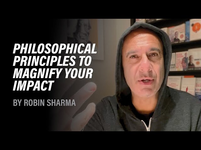 Simple Philosophical Principles to Magnify Your Impact | Robin Sharma