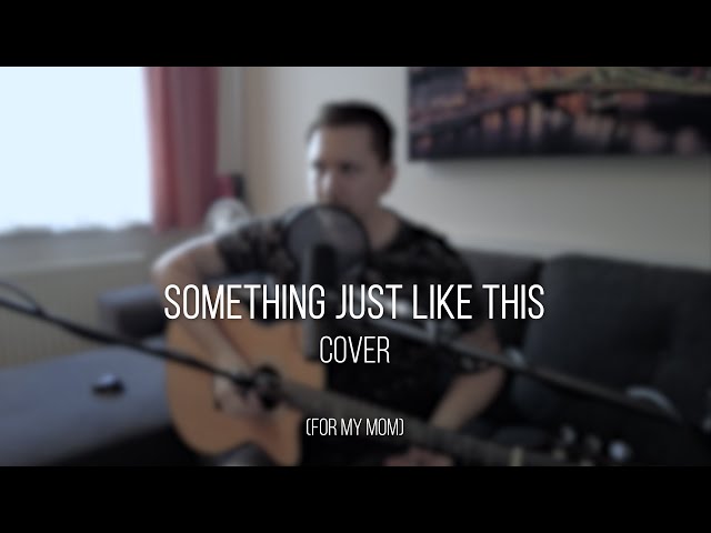 Something Just Like This - cover (for my mom)