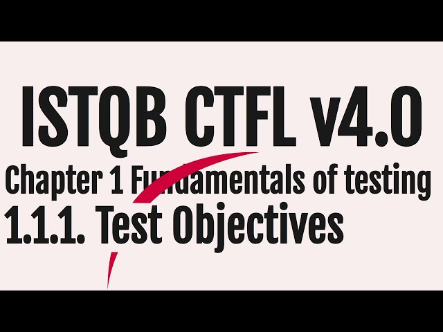 Explanation of 1.1.1. Test Objectives Topic - ISTQB Foundation Level (CTFL) v4.0 [NEW!]