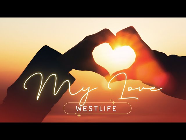 Westlife - My Love (Lyrics) 🌷🌷 An empty street, an empty house..A hole inside my heart..