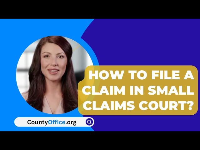 How To File A Claim In Small Claims Court? - CountyOffice.org