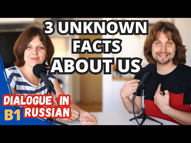 Learn Russian Through Dialogues: 3 Unknown Facts about us
