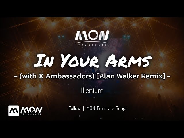 In Your Arms - Illenium, X Ambassadors ft. Alan Walker