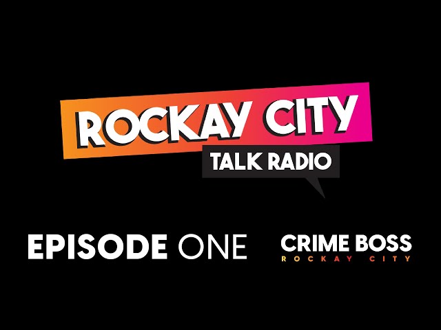 EPISODE ONE | Rockay City Talk Radio | Crime Boss: Rockay City