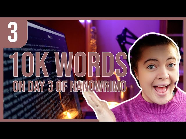 hitting 10k words for nanowrimo! [nanowrimo daily vlog day 3]