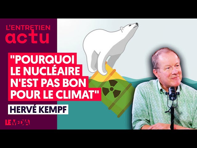 "POURQUOI LE NUCLÉAIRE N'EST PAS BON POUR LE CLIMAT" HERVÉ KEMPF