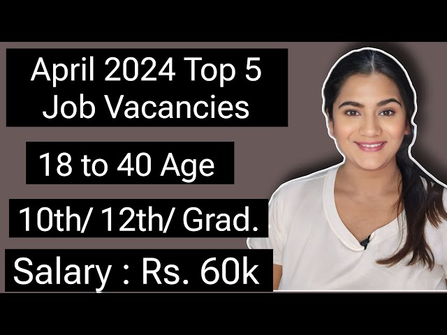 April 2024 Top 5 Job Vacancies for 10th, 12th Pass & Graduate Freshers | All India Government Jobs