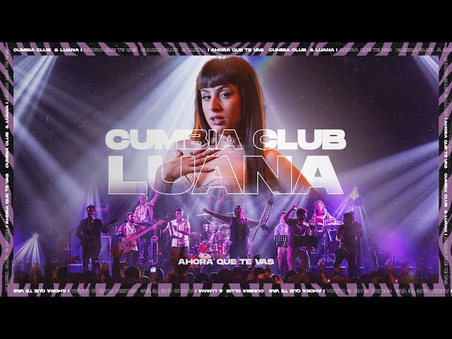 Cumbia Club, Luana - Ahora Que Te Vas