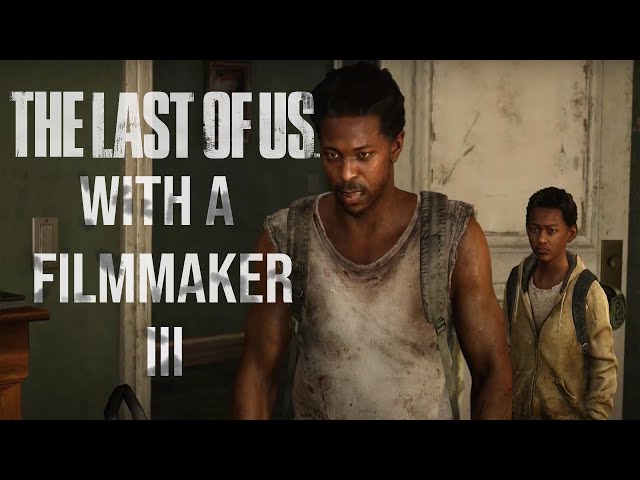 The Last of Us With a Filmmaker | Part 3 |