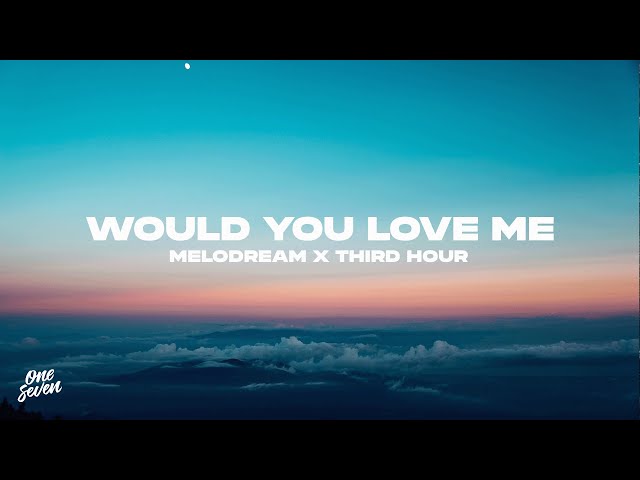 Melodream feat. Third Hour – Would You Love Me