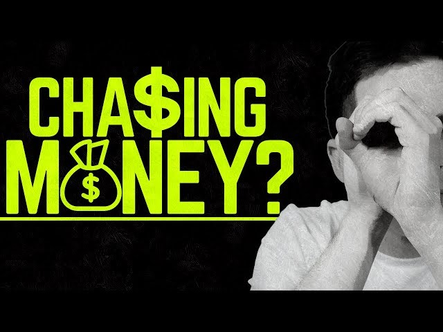 Are You Chasing The Money?