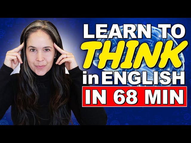 How to Think in English…in 68 Minutes!