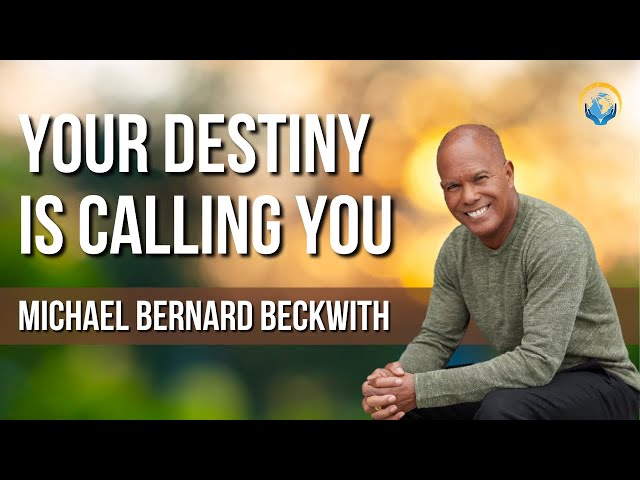 Michael Bernard Beckwith: Your Destiny Call