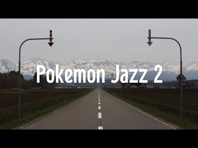 Pokemon Jazz 2　　ポケモンジャズ２　町と道路　　作業用BGM　睡眠用BGM　cafe music